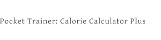 Pocket Trainer: Calorie Calculator Plus
